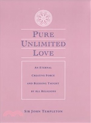 Pure Unlimited Love ─ An Eternal Creative Force and Blessing Taught by All Religions