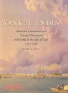 Yankee India ─ American Commercial and Cultural Encounters With India in the Age of Sail 1784-1860