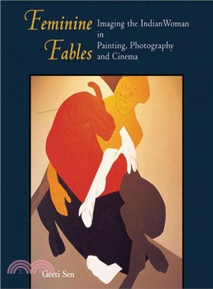Feminine Fables ─ Imaging the Indian Woman in Painting, Photography and Cinema