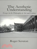 The Aesthetic Understanding: Essays in the Philosophy of Art and Culture