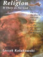 Religion ─ If There Is No God-- : On God, the Devil, Sin, and Other Worries of the So-Called Philosophy of Religion