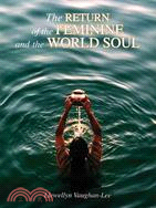 The Return of the Feminine and the World Soul: A Collection of Writings and Transcribed Talks