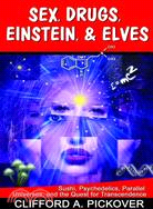 Sex, Drugs, Einstein, & Elves ─ Sushi, Psychedelics, Parallel Universes, And the Quest for Transcendence