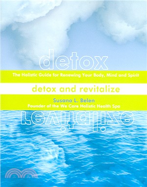 Detox And Revitalize: The Holistic Guide For Renewing Your Body, Mind, And Spirit