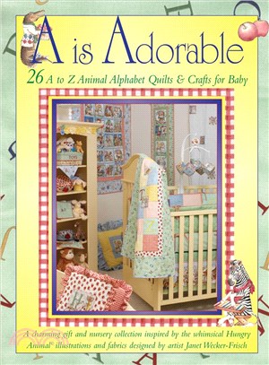 A Is Adorable—26 A to Z Animal Alphabet Quilts & Crafts For Baby