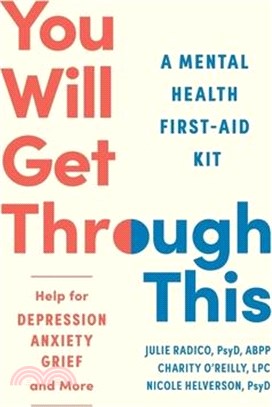 You Will Get Through This: A Mental Health First-Aid Kit?help for Depression, Anxiety, Grief, and More