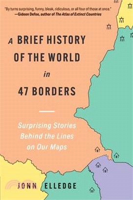 A Brief History of the World in 47 Borders: Surprising Stories Behind the Lines on Our Maps