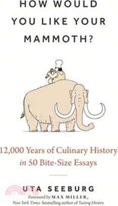 How Would You Like Your Mammoth?: 12,000 Years of Culinary History in 50 Bite-Size Essays