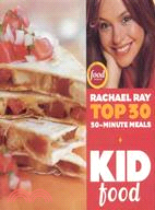 Kid Food ─ Rachael Ray's Top 30 30-minutes Meals