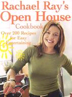 Rachael Ray's Open House Cookbook ─ Over 200 Recipes for Easy Entertaining