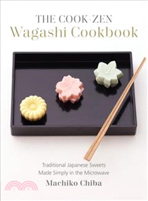 The Cook-zen Wagashi Cookbook ― Traditional Japanese Sweets Made Simply in the Microwave