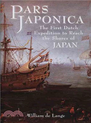 Pars Japonica: The First Dutch Expedition to Reach the Shores of Japan or How a Seafaring Raid on the Coast of South America Met With Disaster and How, Against All O