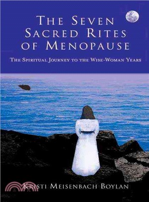 The Seven Sacred Rites of Menopause: The Spiritual Journey to the Wise-Women Years