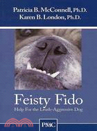 Feisty Fido: Help for the Leash Aggressive Dog