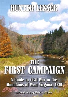 First Campaign: A Guide to Civil War in the Mountains of West Virginia 1861
