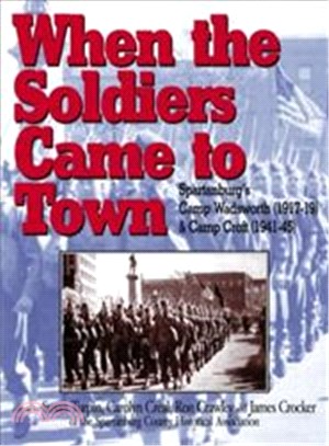 When the Soldiers Came to Town ― Spartanburg's Camp Wadsworth (1917-19) And Camp Croft (1941-45)