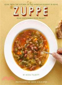 Zuppe ─ Soups from the Kitchen of the American Academy in Rome, the Rome Sustainable Food Project