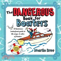The Dangerous Book for Boaters ─ A Humorous Waterfront Guide to the Ways & Wiles of Boaters