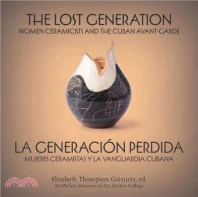 The Lost Generation | La generacion perdida：Women Ceramicists and the Cuban Avant-Garde | mujeres ceramistas y la vanguardia cubana