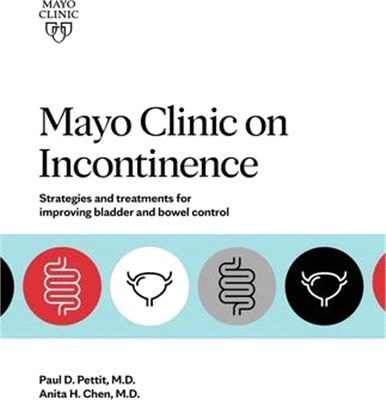 Mayo Clinic on Incontinence: Strategies and Treatments for Improving Bowel and Bladder Control