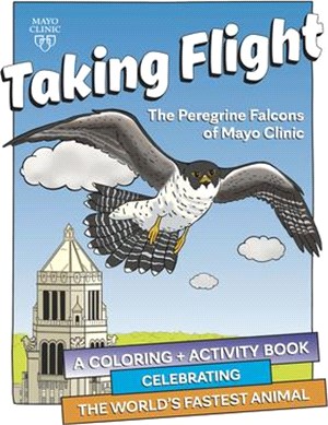 Taking Flight: The Peregrine Falcons of Mayo Clinic: A Coloring + Activity Book / Celebrating the World's Fastest Animal