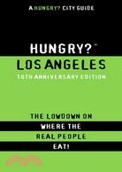 Hungry? Los Angeles: The Lowdown on Where the Real People Eat!