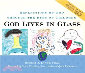 God Lives in Glass ― Reflections of God Through the Eyes of Children