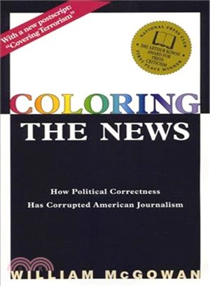 Coloring the News ― How Political Correctness Has Corrupted American Journalism