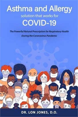 Asthma and Allergy Solution That Works for Covid-19 ― The Powerful Natural Prescription for Respiratory Health During the Conronavirus Pandemic