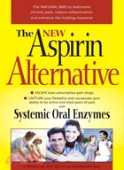 The New Aspirin Alternative: The Natural Way to Overcome Chronic Pain, Reduce Inflammation and Enhance the Healing Response