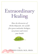 Extraordinary Healing ─ How the discoveries of Mirko Beljanski, The Worlds First Green Molecular Biologist Can Protect And Restore Your Health
