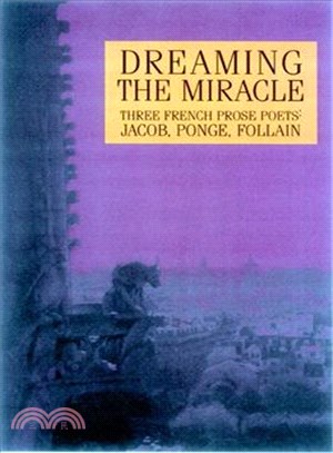 Dreaming the Miracle ─ Three French Prose Poets : Max Jacob, Jean Follain, Francis Ponge