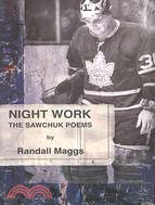 Night Work: The Sawchuk Poems