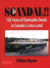 Scandal!! ― 130 Years of Damnable Deeds in Canada's Lotus Land