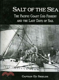 Salt of the Sea ― The Pacific Coast Cod Fishery and the Last Days of Sail