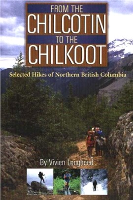 From the Chilcotin to the Chilkoot：Selected Hikes of Northern British Columbia