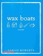 Wax Boats: Stories