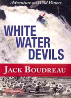 Whitewater Devils: Adventure on Wild Waters