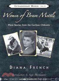 Women of Brave Mettle—More Stories from the Cariboo Chilcotin
