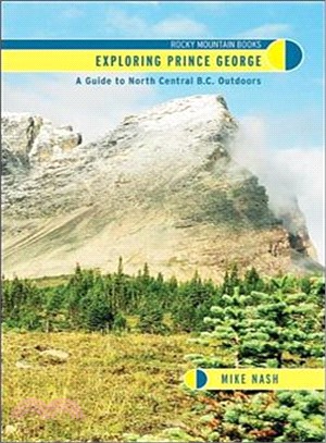 Exploring Prince George ― A Guide to North Central B.C. Outdoors : A guidebook with a difference...