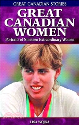 Great Canadian Women：Portraits of Nineteen Extraordinary Women