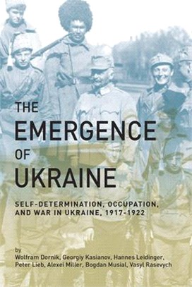 The Emergence of Ukraine ― Self-determination, Occupation, and War in Ukraine 1917-1922