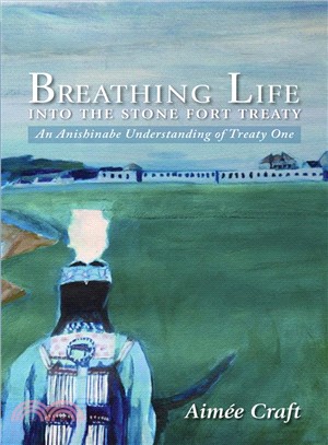 Breathing Life into the Stone Fort Treaty ― An Anishnabe Understanding of Treaty One