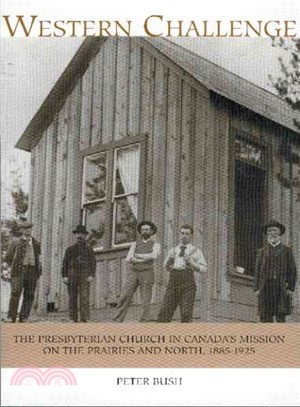 Western Challenge ― The Presbyterian Church in Canada's Mission on the Prairies and North, 1885-1925