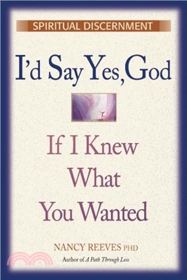 I'd Say Yes, God If I Knew What You Wanted Course Guide：A Study Guide for Workshops, Courses & Retreats