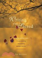 Writing The Sacred: A Psalm-Inspired Path To Appreciating And Writing Sacred Poetry