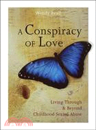 A Conspiracy of Love: Living Through & Beyond Childhood Sexual Abuse