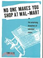 No One Makes You Shop at Wal-Mart: The Surprising Deceptions of Individual Choice