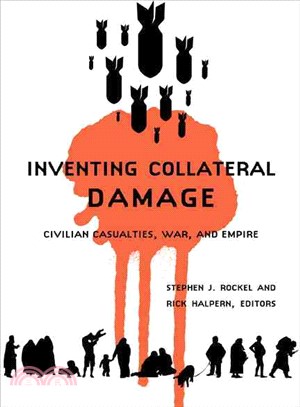 Inventing Collateral Damage: Civilian Casualities, War, and Empire