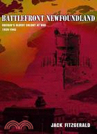 Battlefront Newfoundland: Britain's Oldest Colony at War, 1939-1945